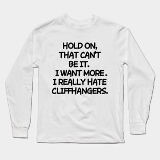 Please, no cliffhangers! Long Sleeve T-Shirt